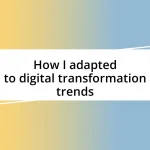 How I adapted to digital transformation trends