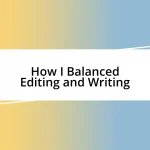 How I Balanced Editing and Writing