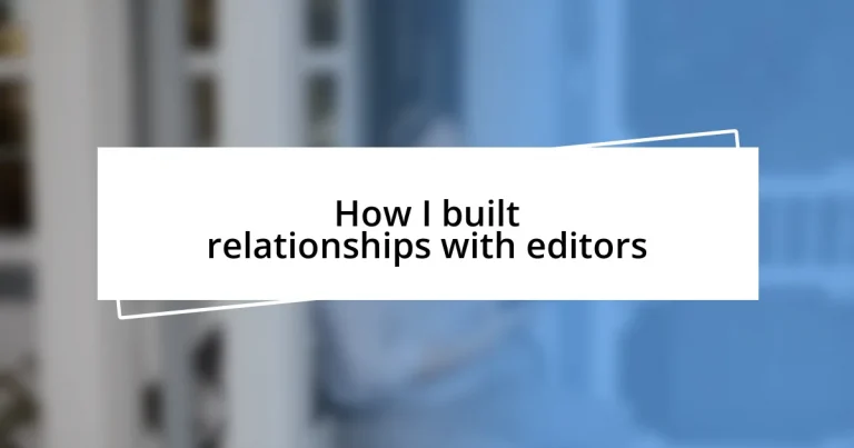 How I built relationships with editors