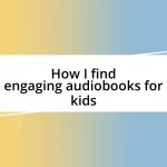 How I find engaging audiobooks for kids