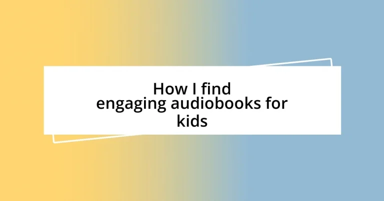 How I find engaging audiobooks for kids