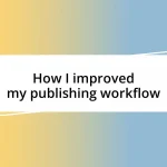 How I improved my publishing workflow