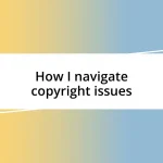 How I navigate copyright issues