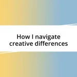 How I navigate creative differences