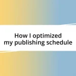 How I optimized my publishing schedule