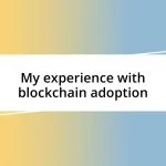 My experience with blockchain adoption