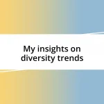 My insights on diversity trends