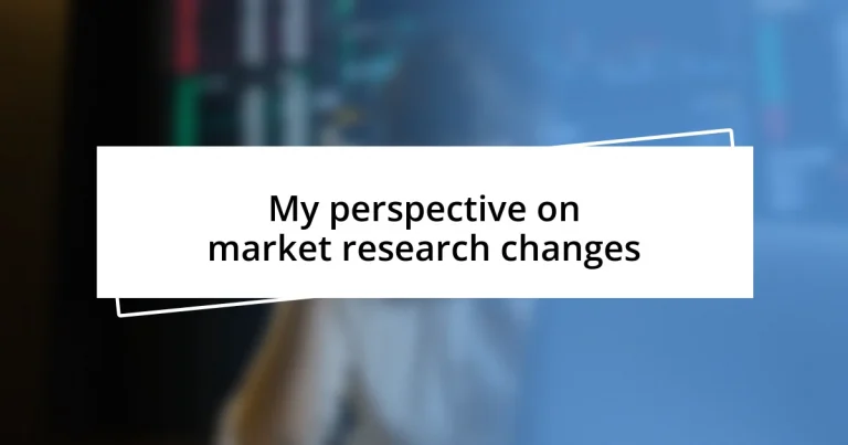 My perspective on market research changes