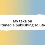 My take on multimedia publishing solutions