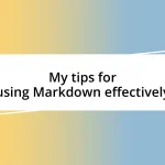 My tips for using Markdown effectively