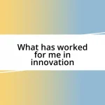 What has worked for me in innovation