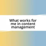 What works for me in content management