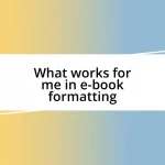 What works for me in e-book formatting