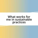 What works for me in sustainable practices