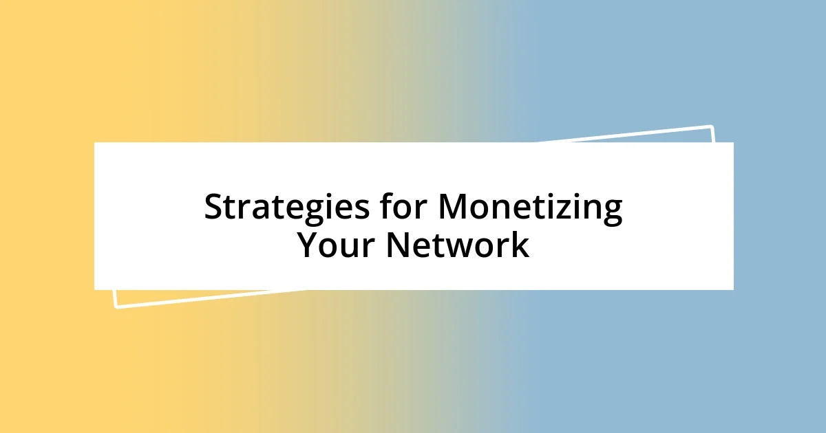 Strategies for Monetizing Your Network