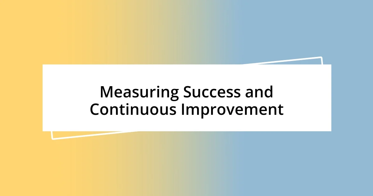 Measuring Success and Continuous Improvement