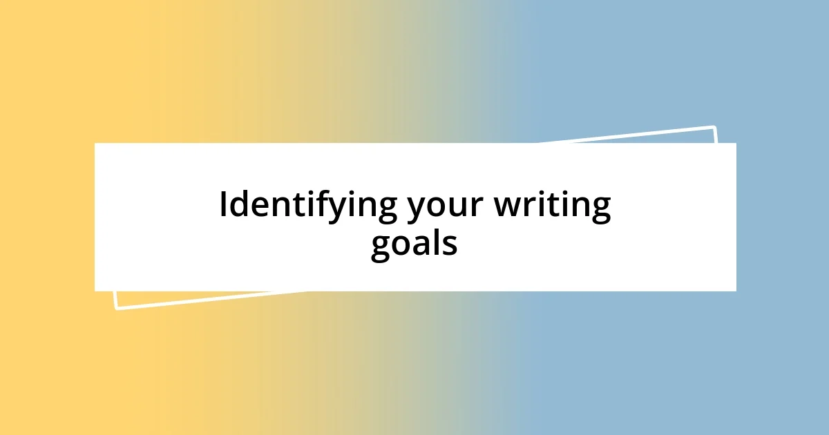 Identifying your writing goals