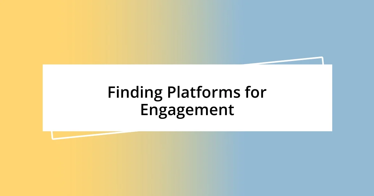 Finding Platforms for Engagement