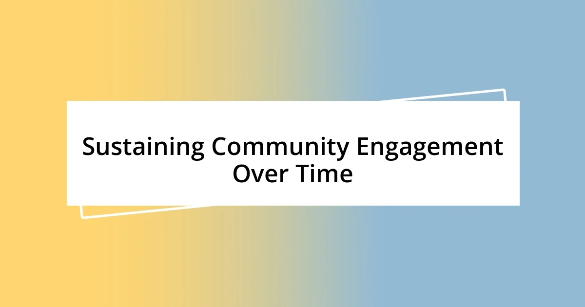 Sustaining Community Engagement Over Time