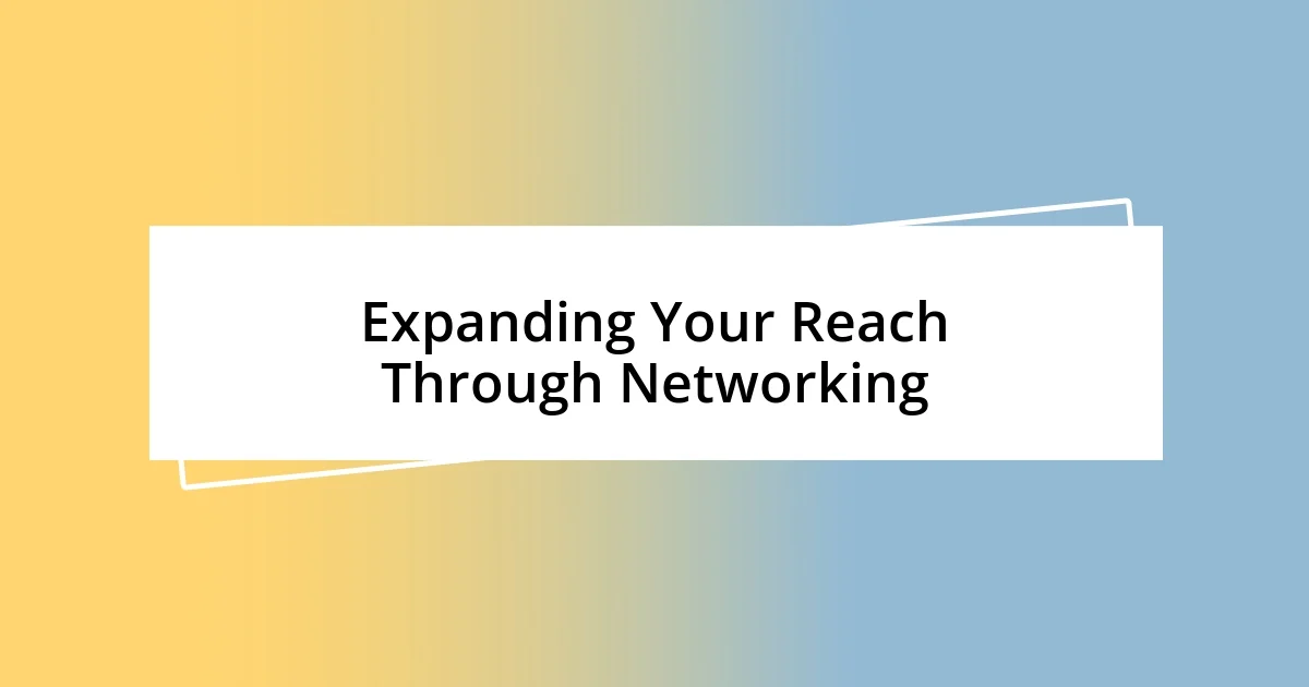 Expanding Your Reach Through Networking