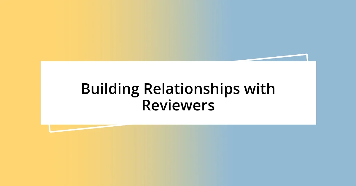 Building Relationships with Reviewers