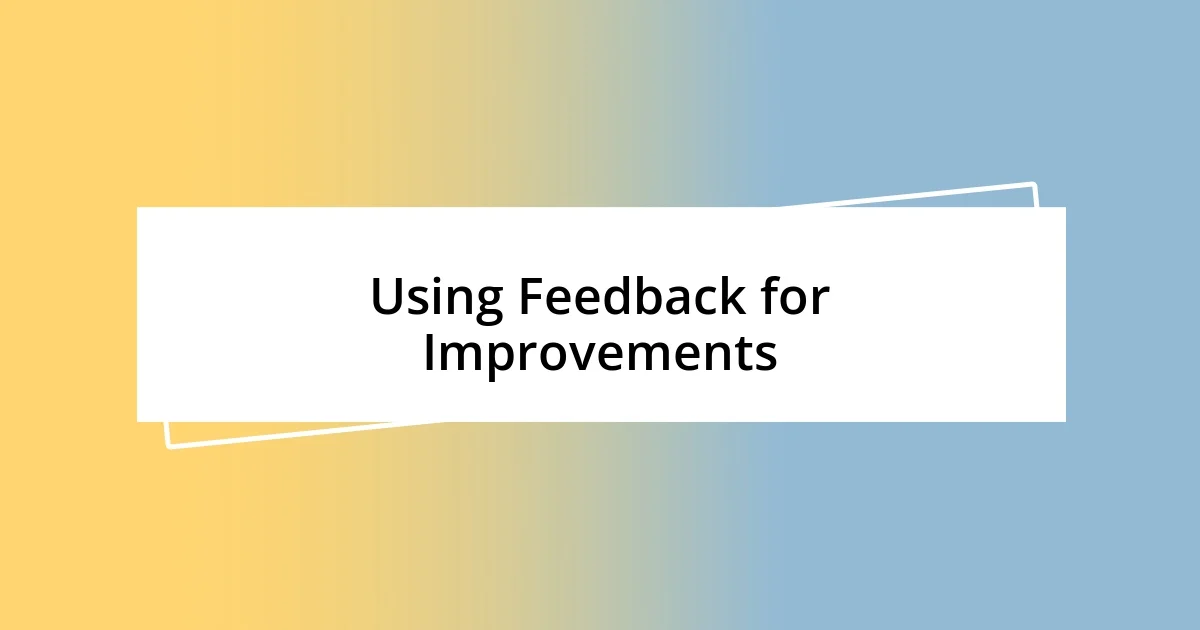 Using Feedback for Improvements