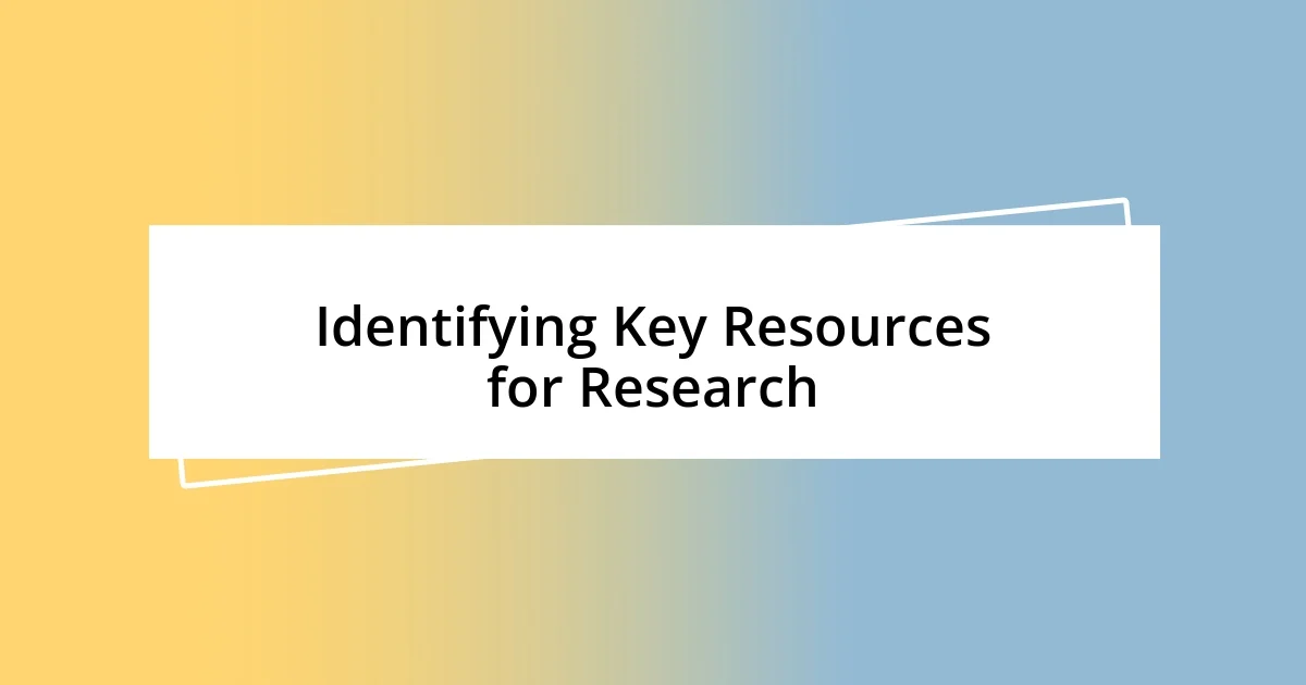 Identifying Key Resources for Research