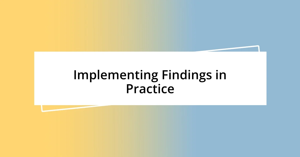 Implementing Findings in Practice