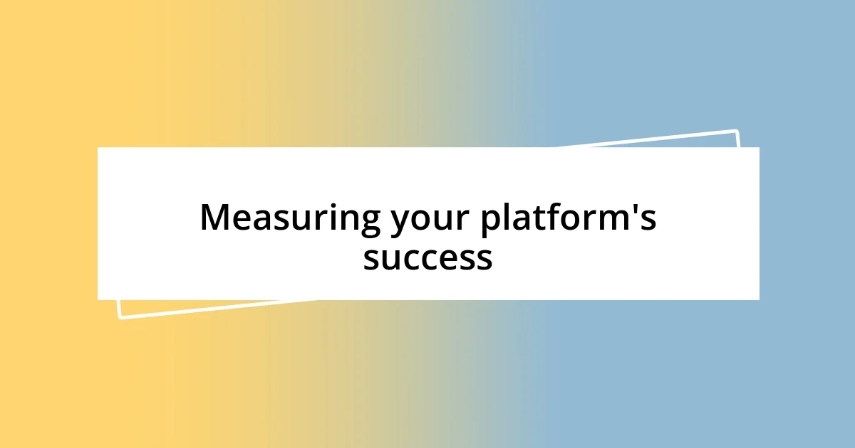 Measuring your platform