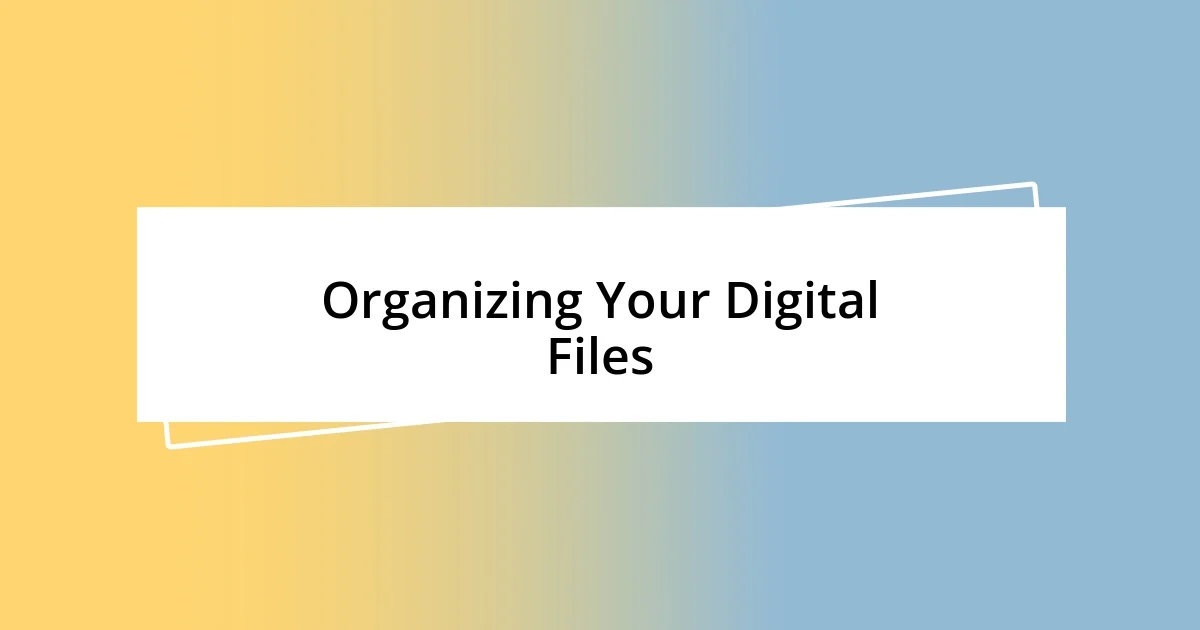 Organizing Your Digital Files