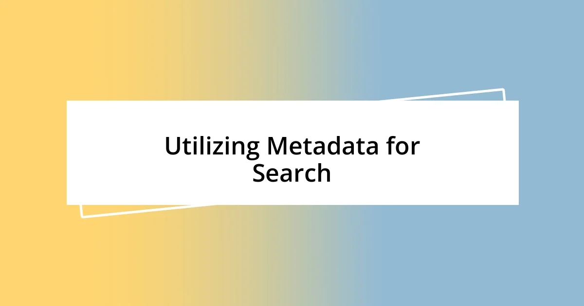 Utilizing Metadata for Search