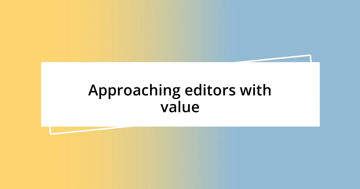 Approaching editors with value