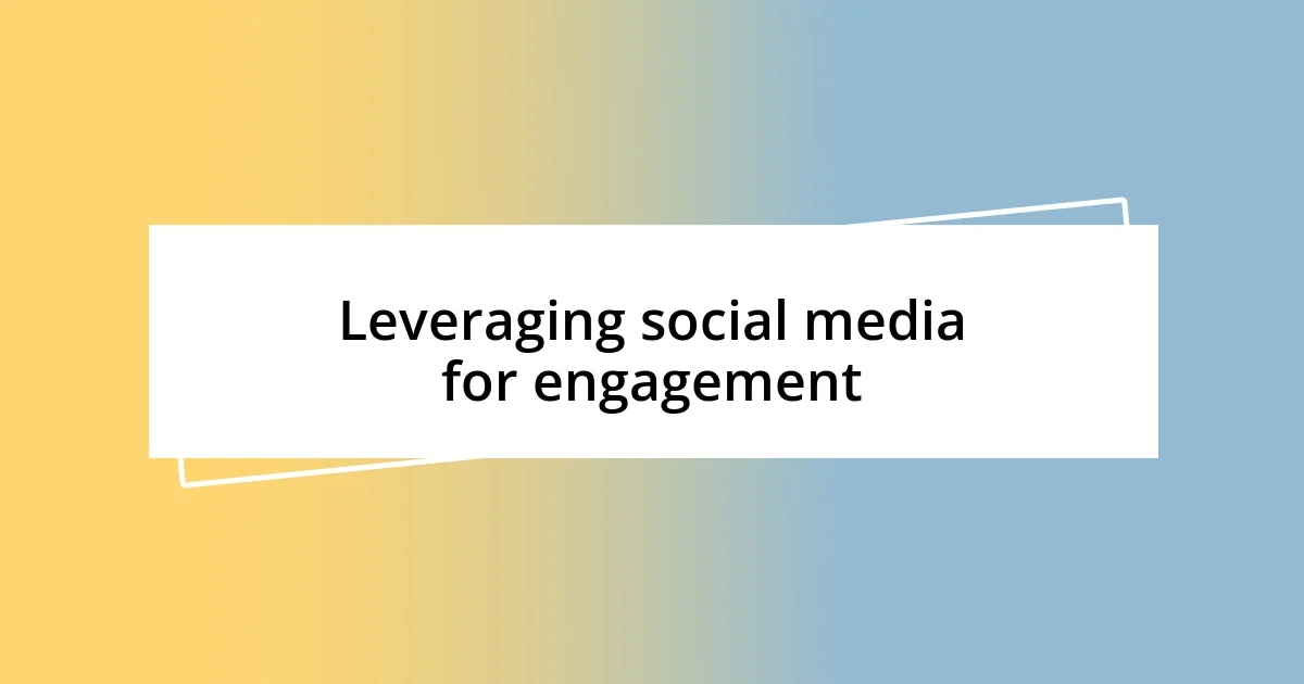 Leveraging social media for engagement