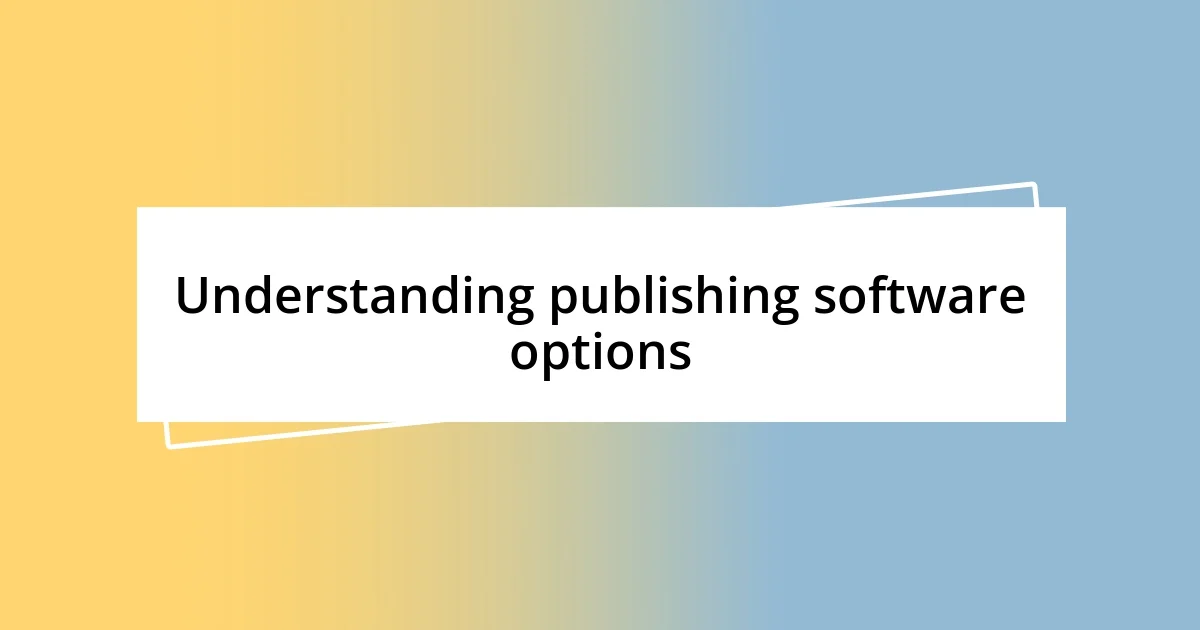 Understanding publishing software options