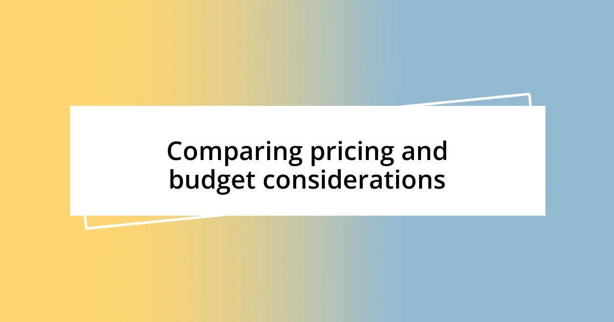 Comparing pricing and budget considerations