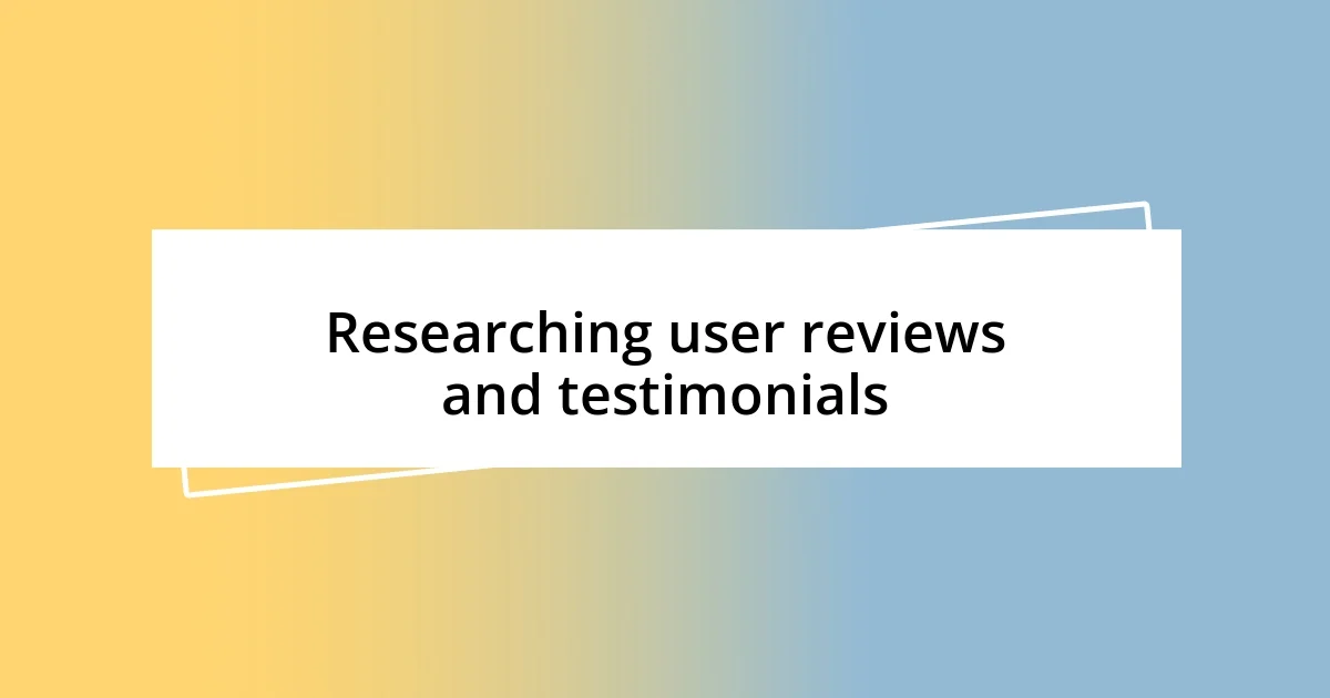 Researching user reviews and testimonials