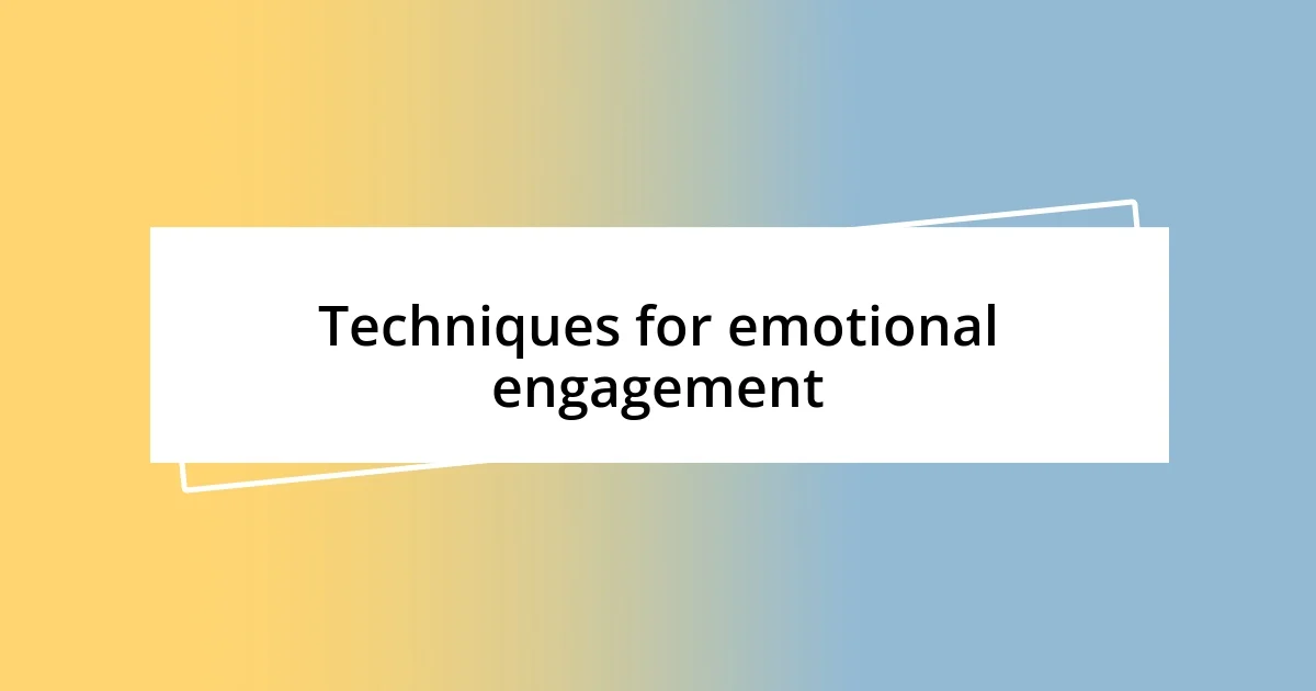 Techniques for emotional engagement