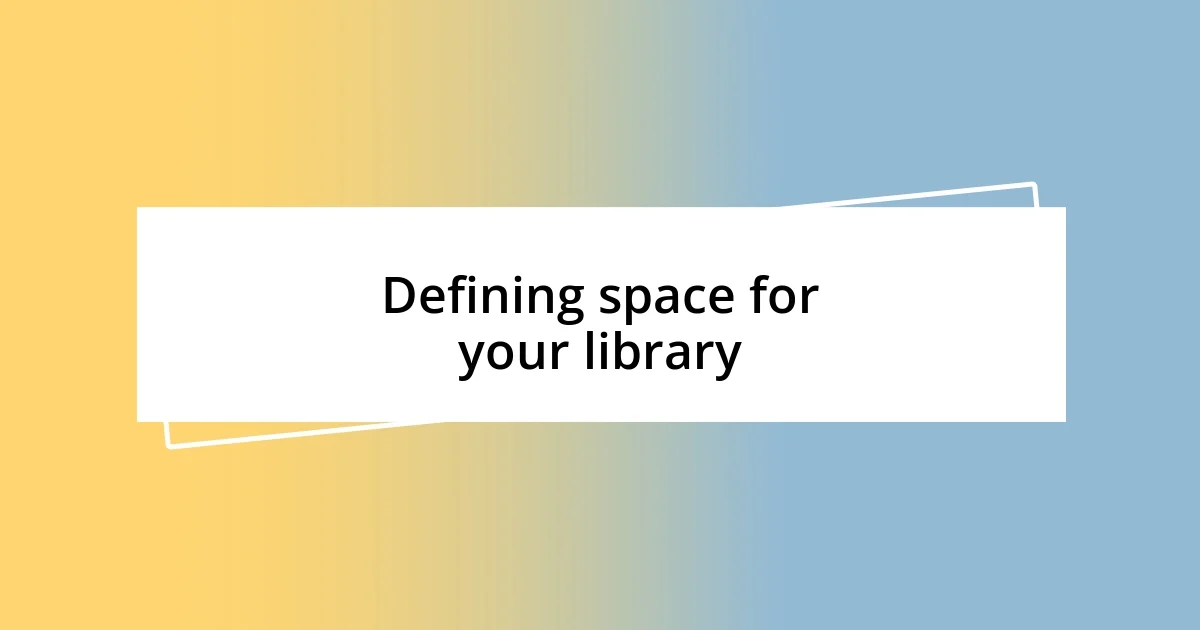 Defining space for your library