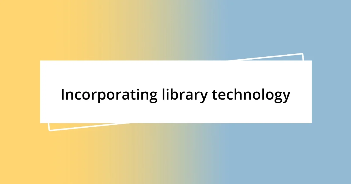 Incorporating library technology