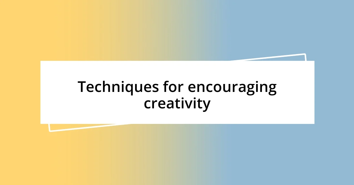 Techniques for encouraging creativity