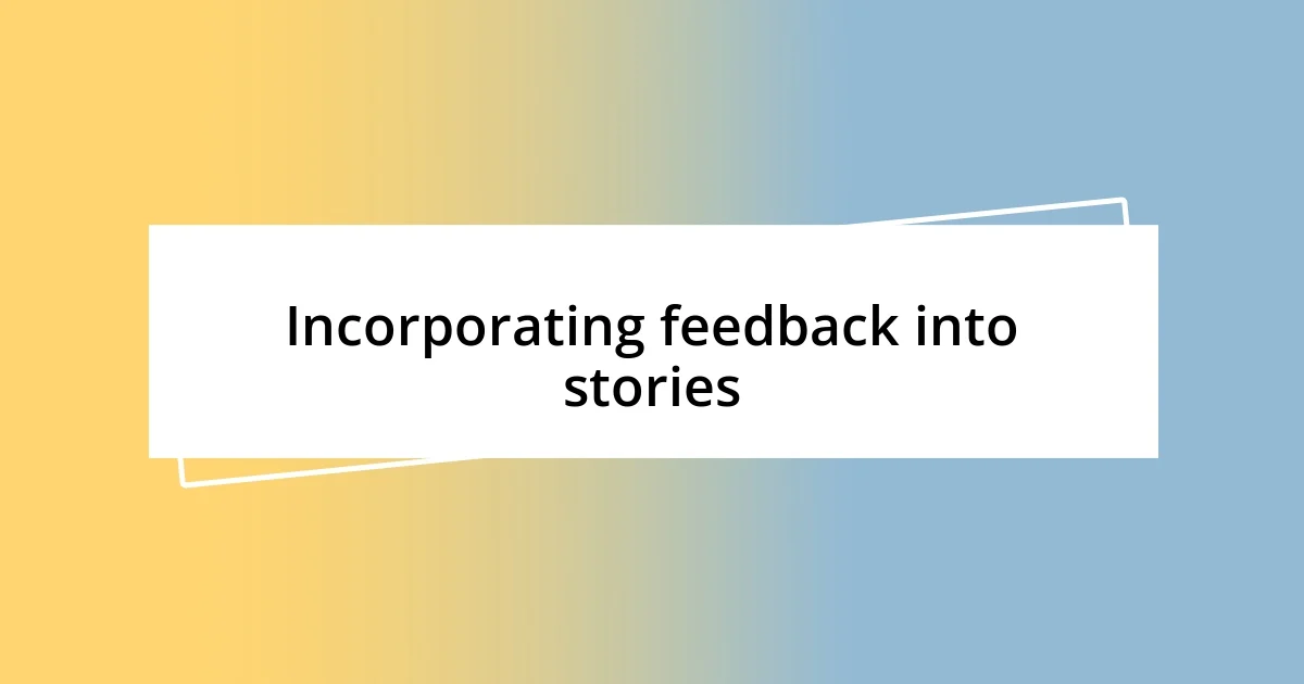 Incorporating feedback into stories