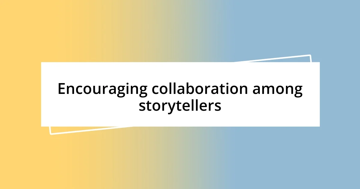 Encouraging collaboration among storytellers