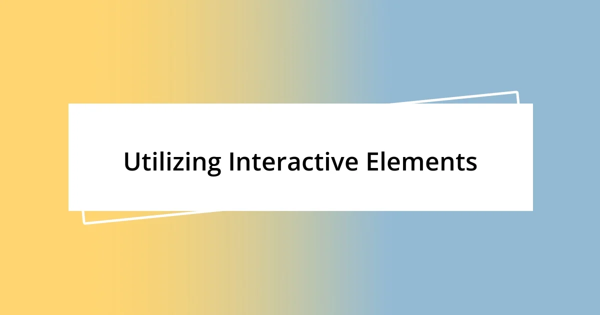 Utilizing Interactive Elements