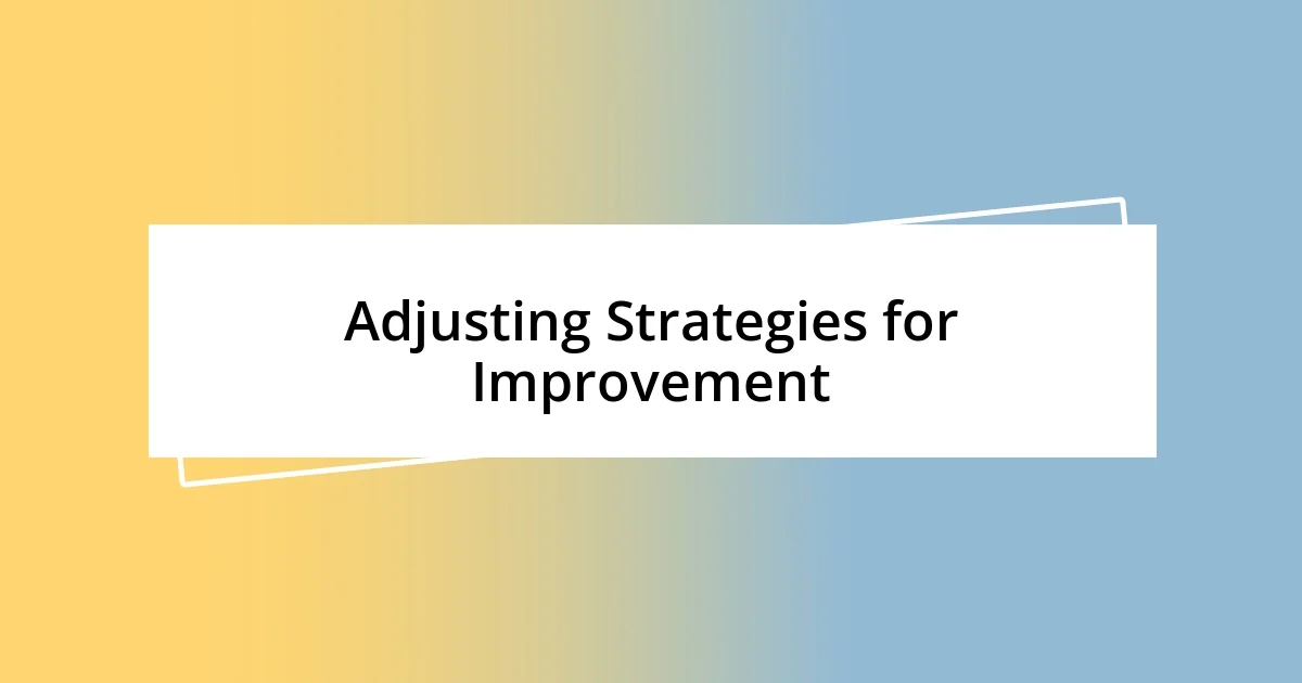 Adjusting Strategies for Improvement