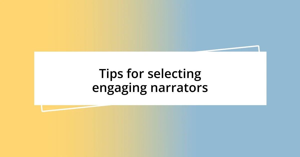 Tips for selecting engaging narrators