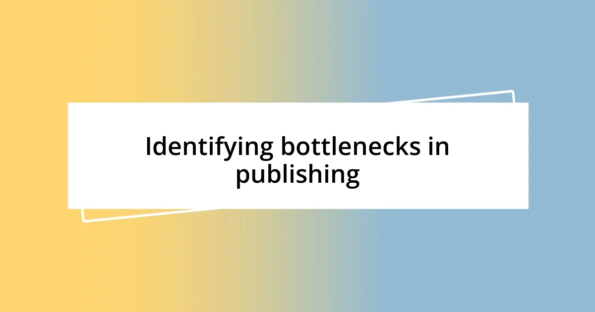 Identifying bottlenecks in publishing