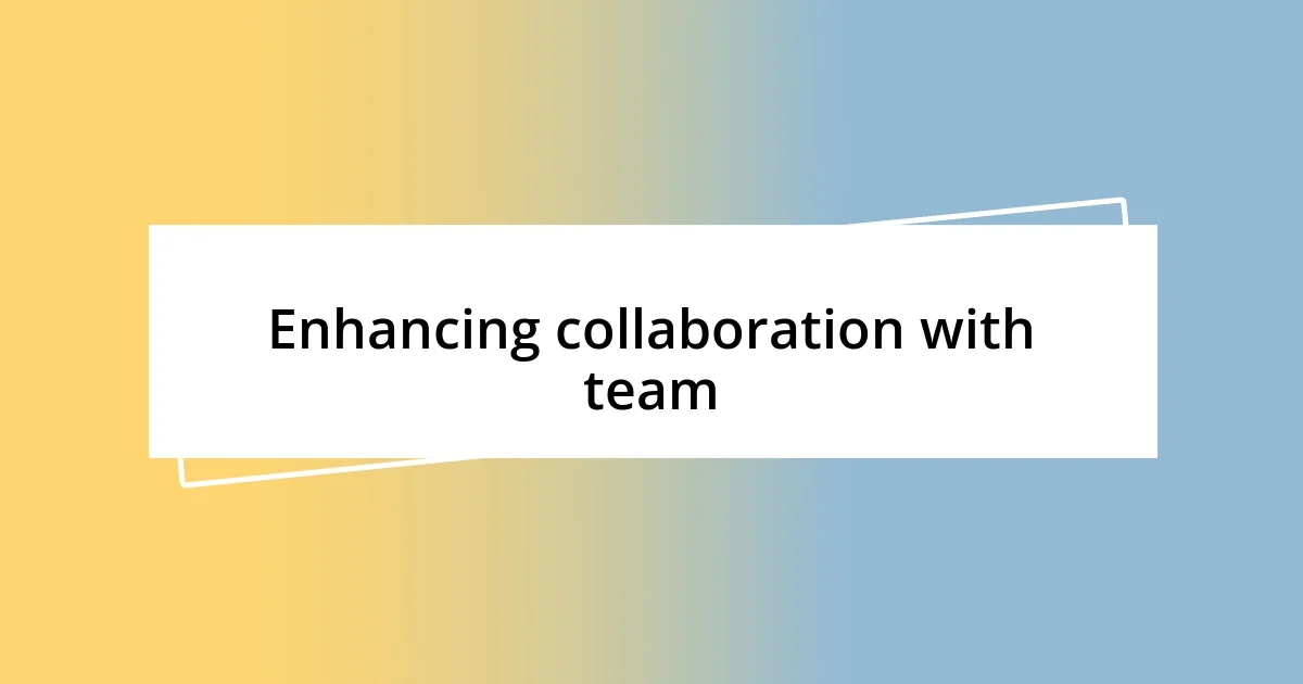 Enhancing collaboration with team