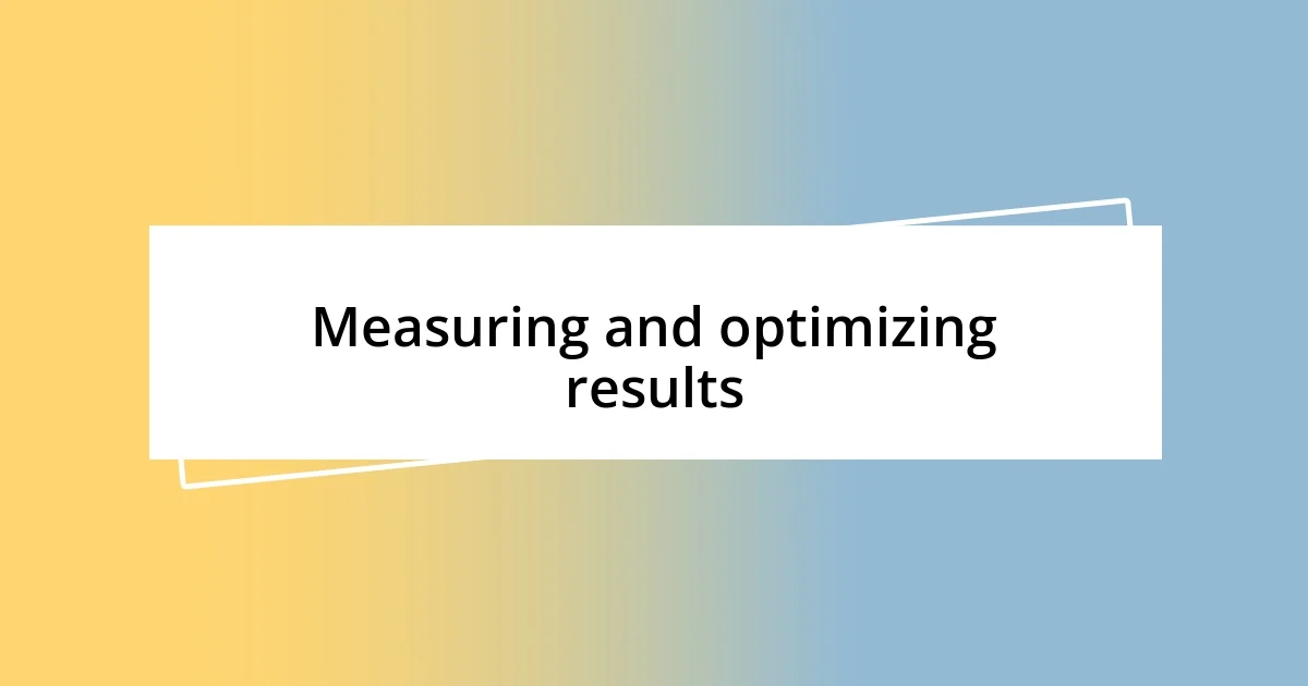 Measuring and optimizing results