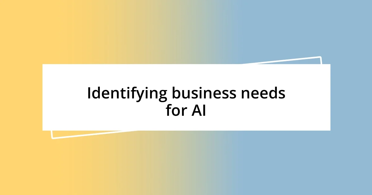 Identifying business needs for AI