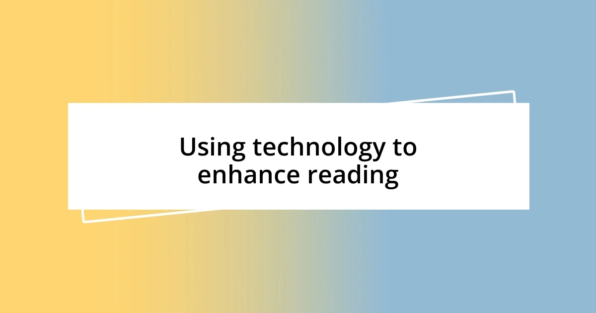 Using technology to enhance reading